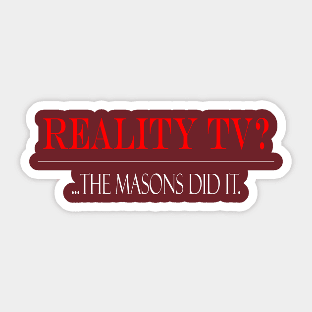 Reality TV?... Masons did it. Sticker by TreverCameron